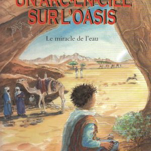 Un Arc en ciel sur l oasis: Le miracle de l'eau