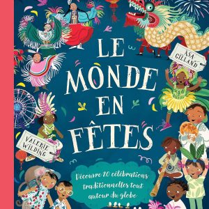Le Monde en fêtes - Découvre 20 célébrations traditionnelles tout autour du globe