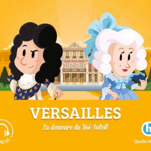 Versailles: La demeure du Roi-Soleil