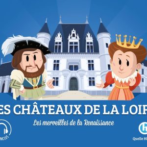 Les châteaux de la Loire: Les merveilles de la Renaissance