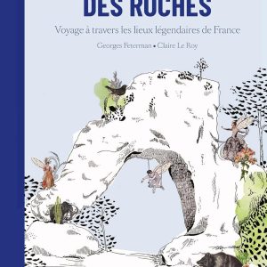 Le chant des roches : Voyage à travers les lieux légendaires de France