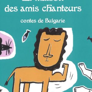 La maison des amis chanteurs: Contes de Bulgarie