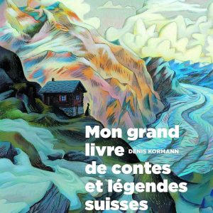 Mon Grand Livre de contes et légendes suisses vol. 3