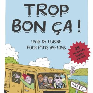 Trop bon ca ! Livre de cuisine pour p'tits bretons