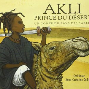 Couverture Akli Prince du désert, un conte du pays des sables, livre pour enfant sur l'Afrique région Mali, Niger