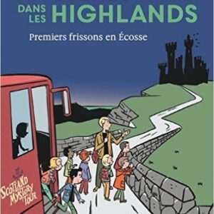 Mystères dans les highlands - Tome 1 Premiers frissons en Écosse