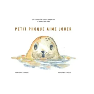 Petit phoque aime jouer -Les contes de Léon & Augustine